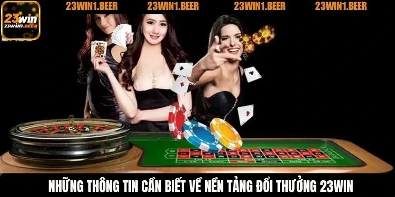 Những thông tin cần biết về nền tảng đổi thưởng 23WIN